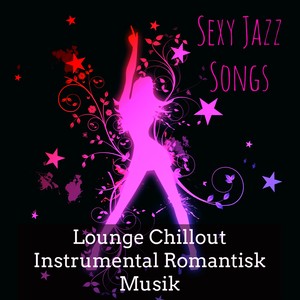 Sexy Jazz Songs - Lounge Chillout Instrumental Romantisk Musik för Club Privé