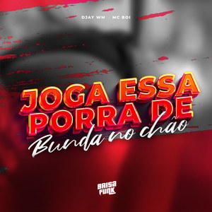 Joga Essa Porra de Bunda no Chão (Explicit)