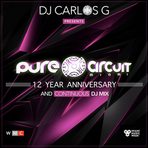 DJ CARLOS G Presents PURE CIRCUIT MIAMI  (12 YEAR ANNIVERSARY)