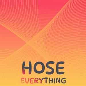 Hose Everything