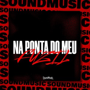 NA PONTA DO MEU FUZIL (Explicit)