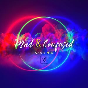 Mad & Confused (CHUR Mix)