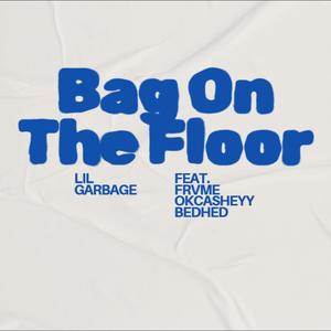 Bag On The Floor (feat. Okcasheyy, frvme & bedhed) (Explicit)