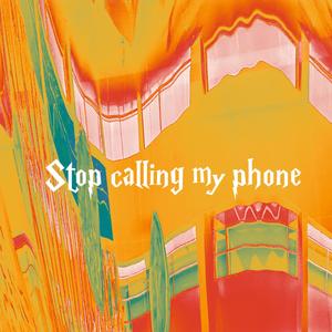 Stop Calling My Phone (feat. Monazoe)