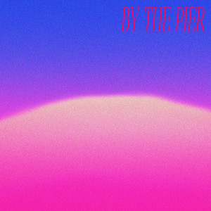 BY THE PIER (Explicit)