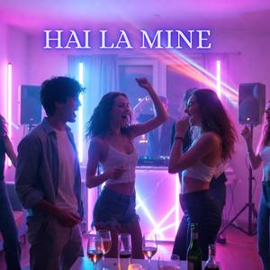 Hai La Mine (Piesa Pop Dance Care Te Pune Pe Repeat!)
