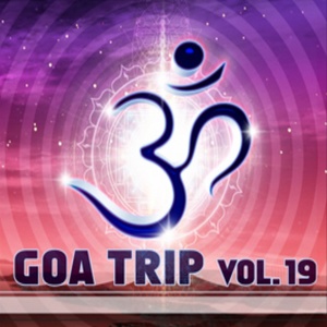 Goa Trip, Vol. 19 (Goa, Psytrance, Goatrance and Trance Anthems)