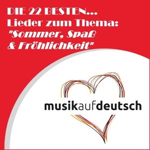 Die 22 Besten... Lieder zum Thema: "Sommer, Spaß & Fröhlichkeit" (Musik auf Deutsch)