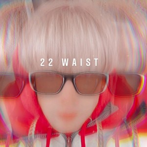 22 waist(feat. biggrowavy & jaz) (Explicit)