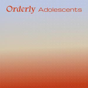 Orderly Adolescents