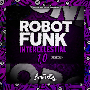 Robot Funk Inter-Celestial 1.0 (Remixes) [Explicit]