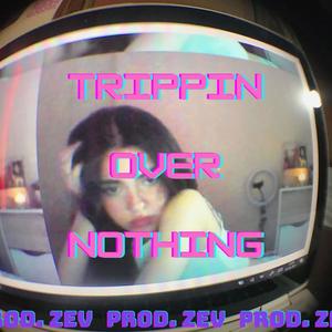trippin over nothing (Explicit)