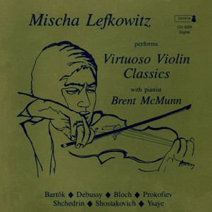 Violin Recital: Lefkowitz, Mischa - BARTOK, B. / DEBUSSY, C. / BLOCH, E. / PROKOFIEV, S. / SHCHEDRIN, R. / SHOSTAKOVICH, D. / YSAYE, E.