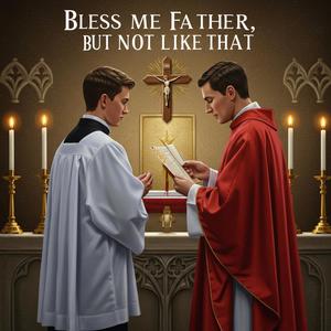Bless Me Father, But Not Like That (Explicit)