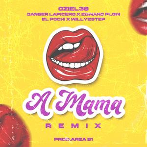 A mama remix (feat. Ft, Edward Flow, Willy 2Step & El Pochi) (Explicit)