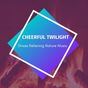 Cheerful Twilight - Stress Relieving Nature Music