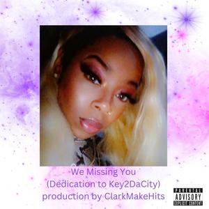 We Missing You (Dedication to Key2DaCity) [Explicit]