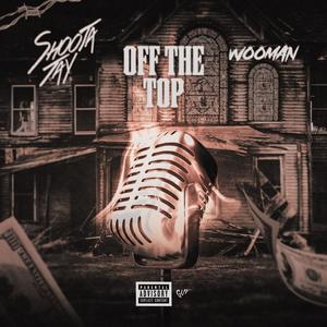 Off The Top (feat. WooMan) [Explicit]