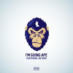 I'm Going Ape(feat. Jae Bird) (Explicit)