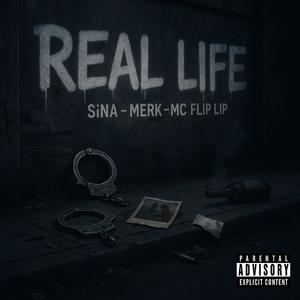 REAL LIFE (feat. SiNa, MC Flip Lip & Merk) (Explicit)