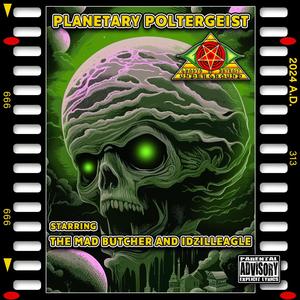 Planetary Poltergeist (feat. The MAD Butcher & Idzilleagle) [Explicit]