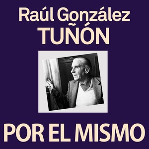 Raúl González Tuñón por Él Mismo