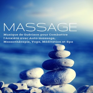 Massage – Musique de Guérison pour Combattre l'Anxiété avec Auto-massage, Massothérapie, Yoga, Méditation et Spa