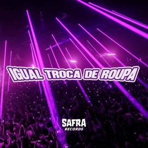 IGUAL TROCA DE ROUPA (Explicit)
