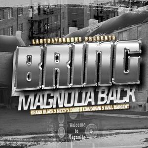 Bring Magnolia Back (feat. Nezzy, D Roc, LowDown & Will Sargent) [Explicit]