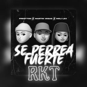 Se Perrea Fuerte RKT (feat. Meli Lex & Prestton)