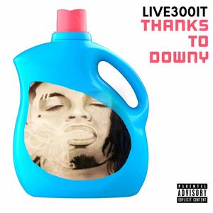 Live300it - Thanks To Downy (Explicit)