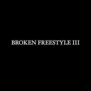 BROKEN FREESTYLE III (Explicit)