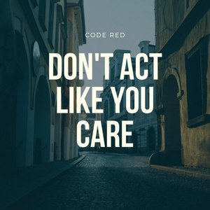 Don't Act Like You Care