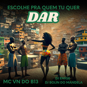 Escolhe pra Quem Você Quer Dar (Explicit)