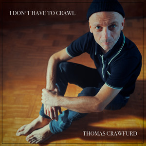 I Don't Have to Crawl