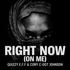 Right Now (On Me) (feat. QuizzyE.F.F & Cory C-Dot Johnson) (Explicit)