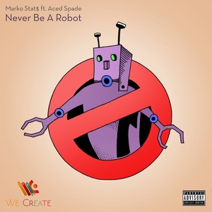 Never Be a Robot (Explicit)