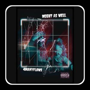 Might as well (Explicit)