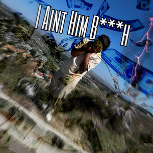 I Aint Him (Explicit)