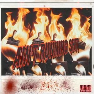 Ain't Running **** (Explicit)