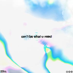 can't be what u need