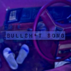 Bullshit Song (Explicit)