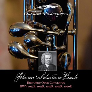 Johann Sebastian Bach: Restored Oboe Concertos BWV1053R, 1055r,1056r,1059r & BWV1060R