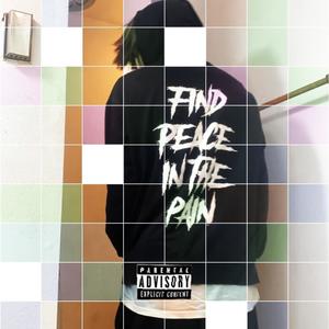 Find Peace In The Pain (Explicit)