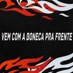 VEM COM A BONECA PRA FRENTE (Explicit)