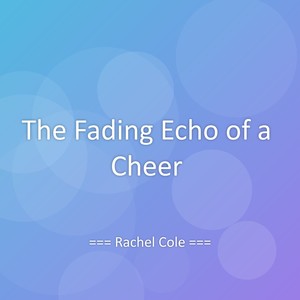 The Fading Echo of a Cheer