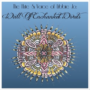 The Flute & Voice of Libbie Jo: Wall of Enchanted Words