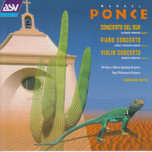 Ponce: Concierto del Sur; Piano Concerto; Violin Concerto