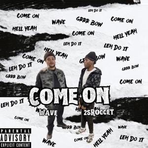 Come On (Prod. WhyCeg) (feat. 2sRoccet) [Explicit]