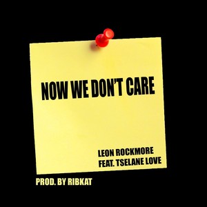 Now We Don't Care(feat. Tselane Love)